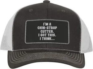 I'm A Chin-Strap Cutter. I Got This. I Think... - Leather Black Patch Engraved Trucker Hat